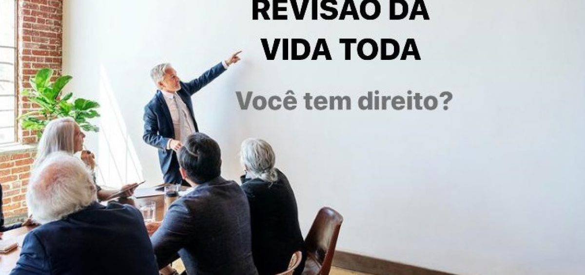 Os motivos da Revisão da Vida Toda ou Revisão da Vida Inteira